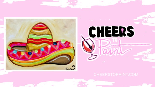 Sombrero Painting Class at Cheers to Paint Studio on May 4, 2023