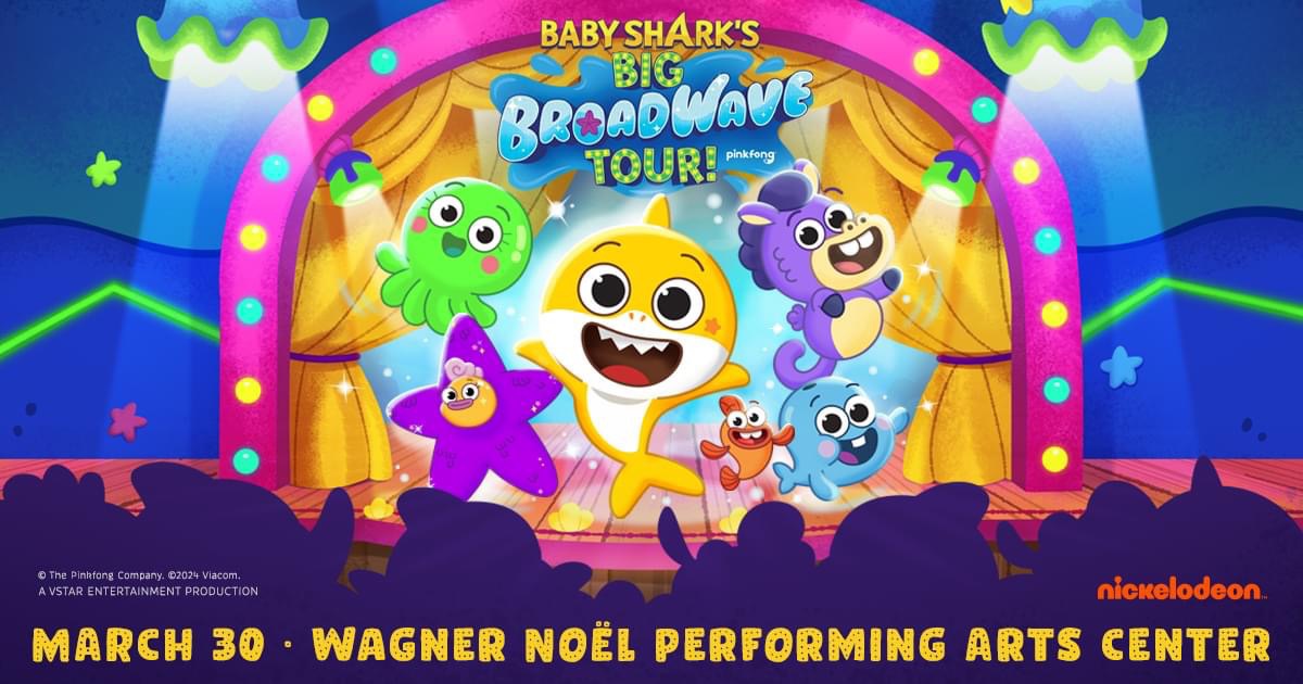 Baby Shark's Big Broadwave Tour - Wager Noel Performing Arts Center - March 30